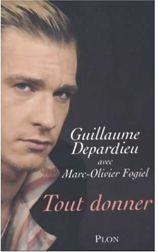Tout donner - Guillaume Depardieu, Marc-Olivier Fogiel - Livre