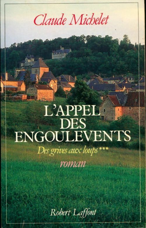 Des grives aux loups Tome III : L'appel des engoulevents - Claude Michelet - Livre