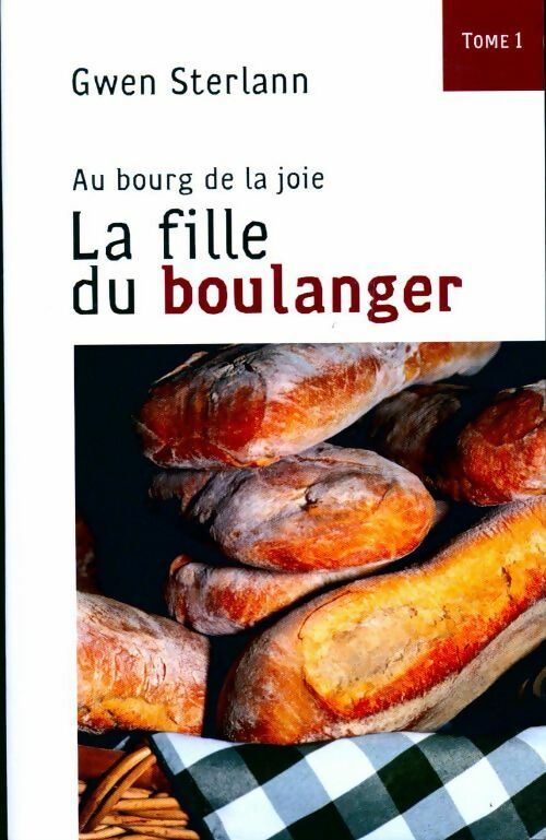 Au bourg de la joie Tome I : La fille du boulanger - Gwen Sterlann - Livre