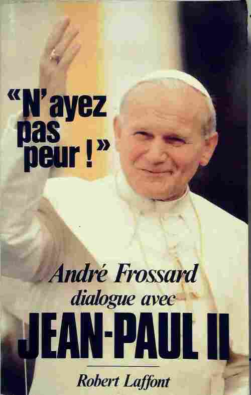 N'ayez pas peur ! Dialogue avec Jean-Paul II - André Frossard - Livre