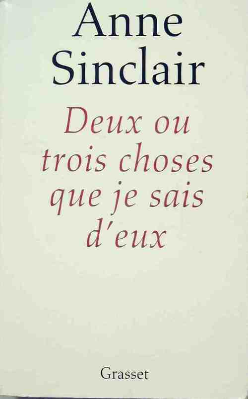 Deux ou trois choses que je sais d'eux - Anne Sinclair - Livre