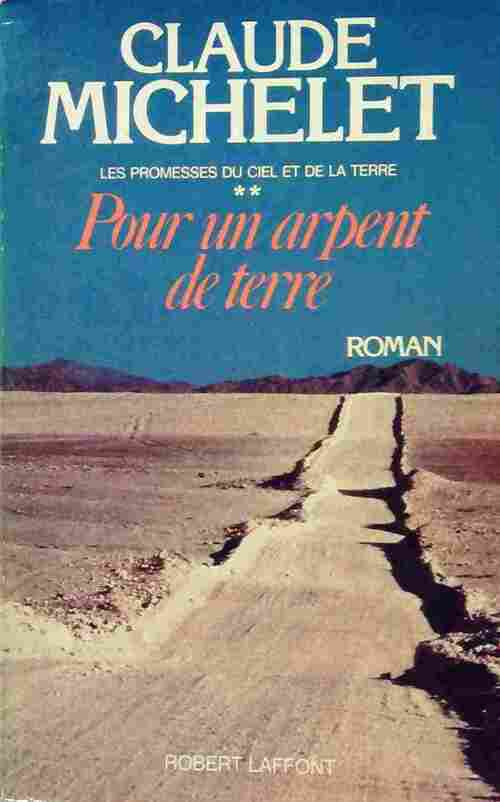 Les promesses du ciel et de la terre Tome II : Pour un arpent de terre - Claude Michelet - Livre
