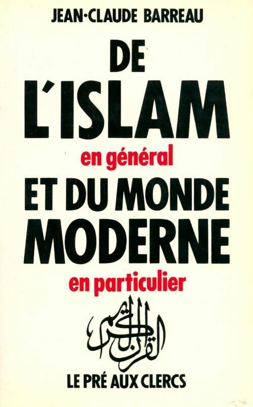 De l'Islam en général et du monde moderne en particulier - Jean-Claude Barreau - Livre