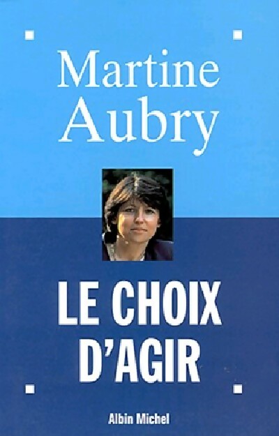 Le choix d'agir - Martine Aubry - Livre