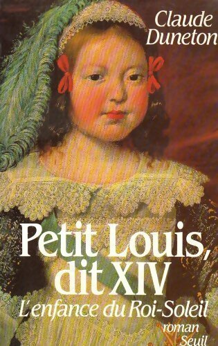 Petit Louis, dit XIV - Claude Duneton - Livre