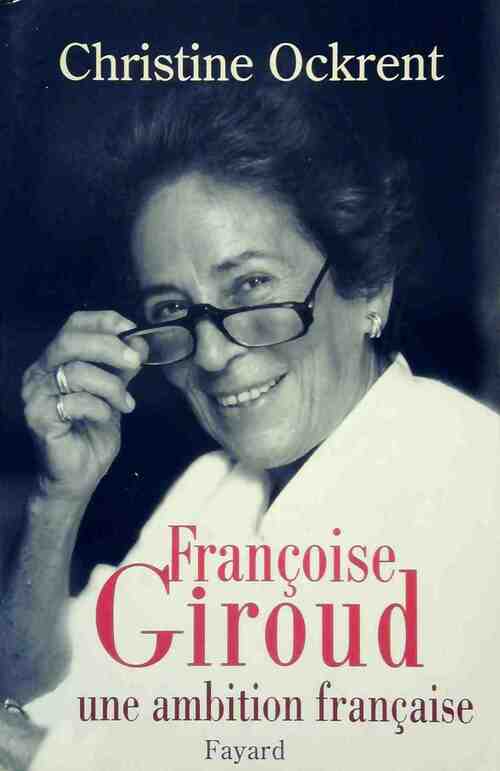 Françoise Giroud, une ambition française - Ockrent Christine - Livre
