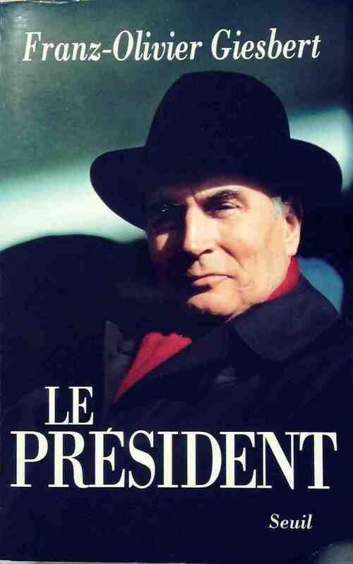Le Président - Franz-Olivier Giesbert - Livre