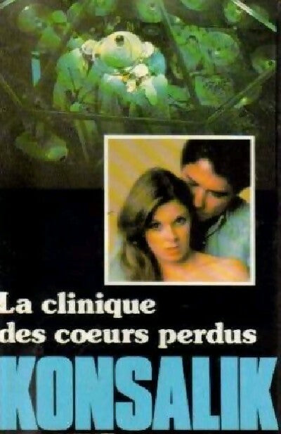 La clinique des coeurs perdus - Heinz G. Konsalik - Livre
