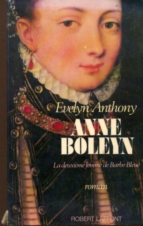 Anne Boleyn. La deuxième femme de Barbe-Bleue - Evelyn Anthony - Livre