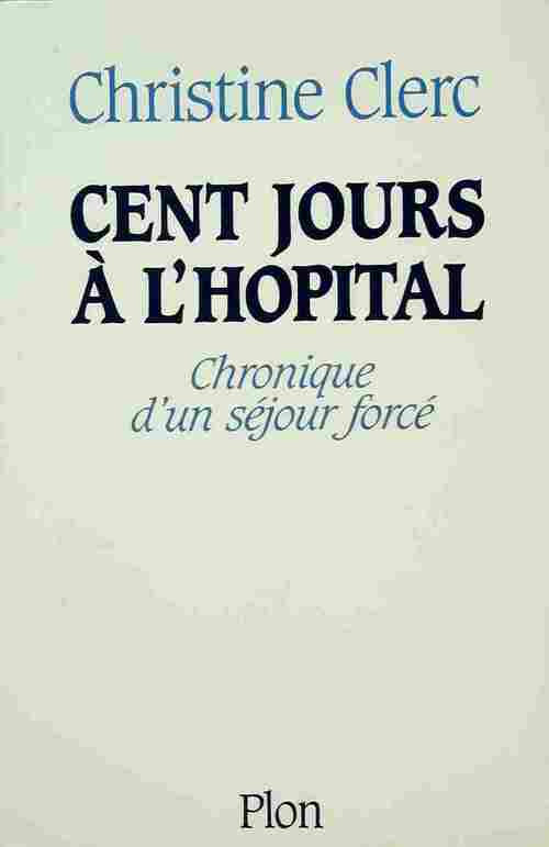 Cent jours à l'hôpital - Christine Clerc - Livre
