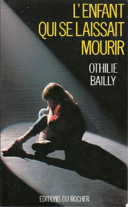 L'enfant qui se laissait mourir - Othilie Bailly - Livre