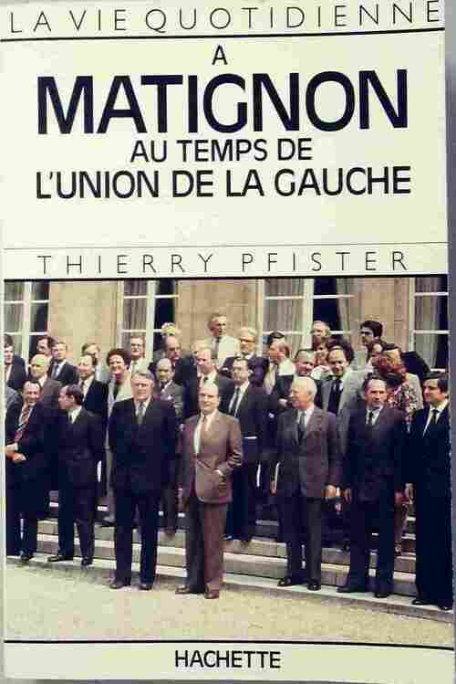 La vie quotidienne à Matignon au temps de l'union de la gauche - Thierry Pfister - Livre