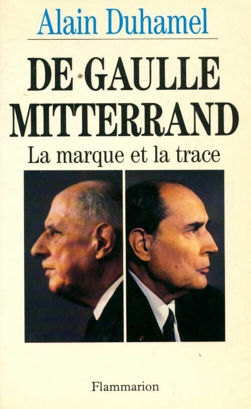 De Gaulle - Mitterrand. La marque et la trace - Alain Duhamel - Livre