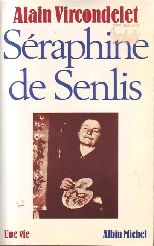 Séraphine de Senlis - Alain Vircondelet - Livre
