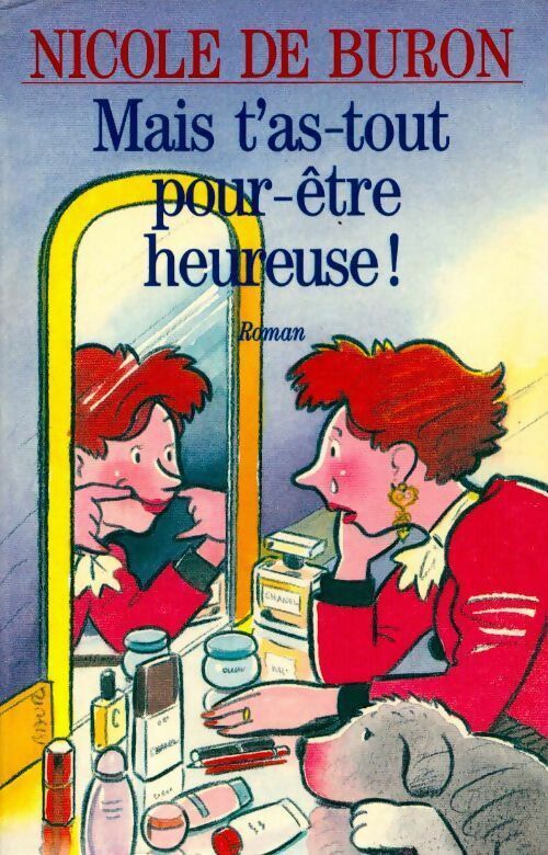 Mais t'as-tout-pour-être-heureuse ! - Nicole De Buron - Livre
