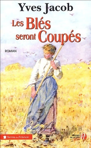 Les blés seront coupés - Yves Jacob - Livre