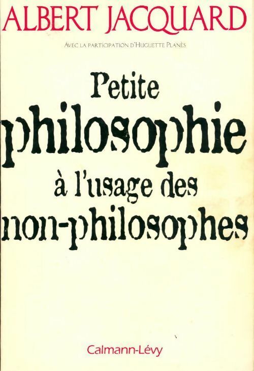 Petite philosophie à l'usage des non-philosophes - Albert Jacquard - Livre