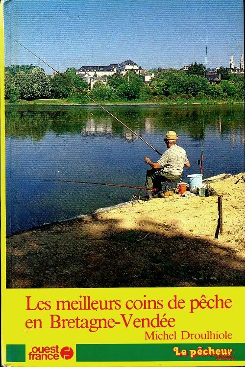Les meilleurs coins de pêche en Bretagne-Vendée - Michel Droullhiole - Livre