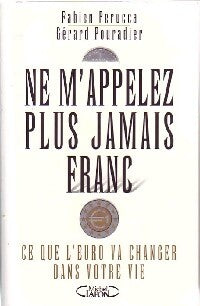 Ne m'appelez plus jamais franc - Gérard Pouradier - Livre
