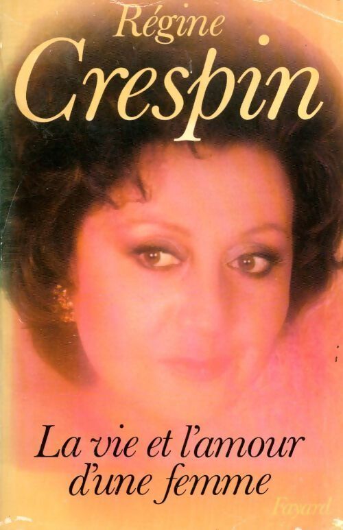 La vie et l'amour d'une femme - Régine Crespin - Livre