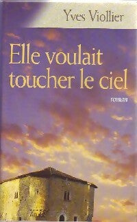Elle voulait toucher le ciel - Yves Viollier - Livre
