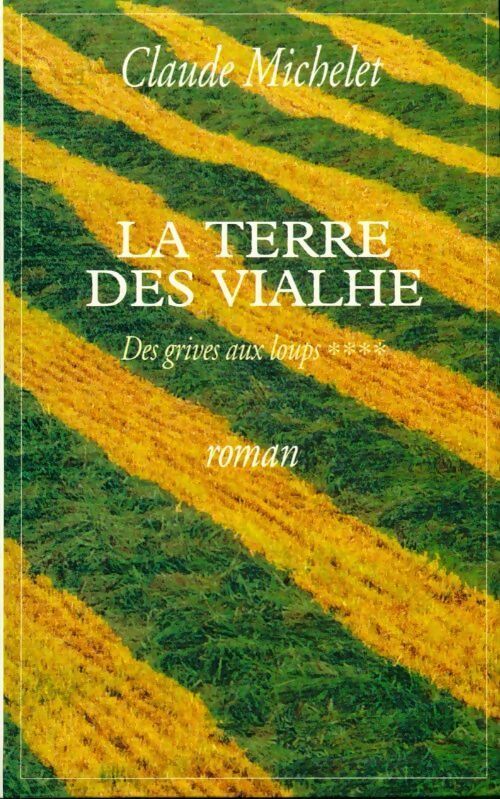 Des grives aux loups Tome IV : La terre des Viahle - Claude Michelet - Livre