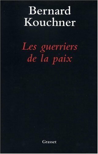Les guerriers de la paix - Bernard Kouchner - Livre