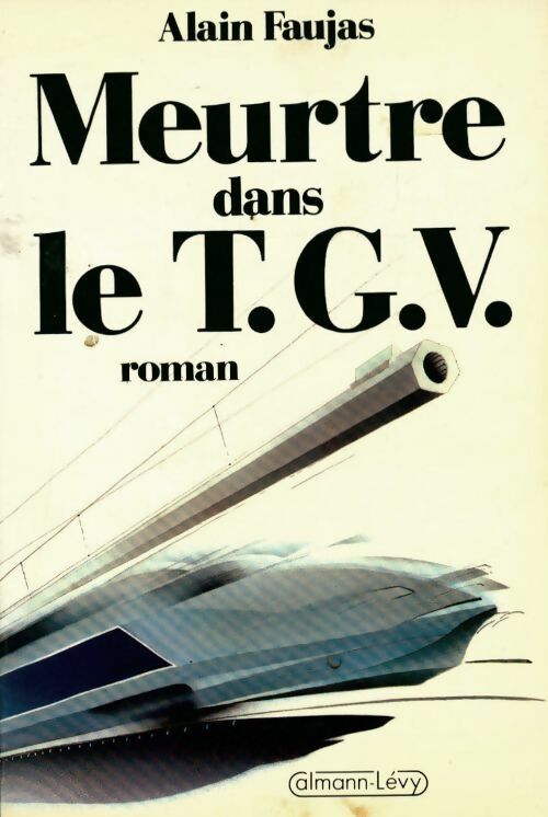 Meurtre dans le T.G.V. - Alain Faujas - Livre