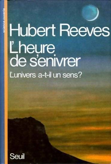 L'heure de s'enivrer. L'univers a-t-il un sens ? - Hubert Reeves - Livre