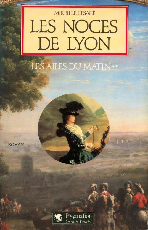 Les ailes du matin Tome II : Les noces de Lyon - Mireille Lesage - Livre