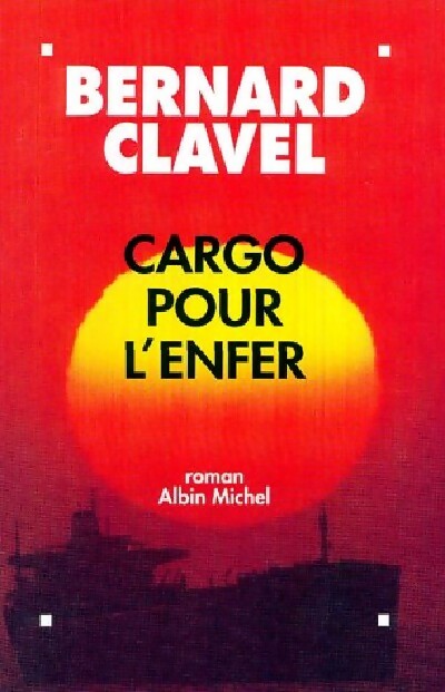 Cargo pour l'enfer - Bernard Clavel - Livre