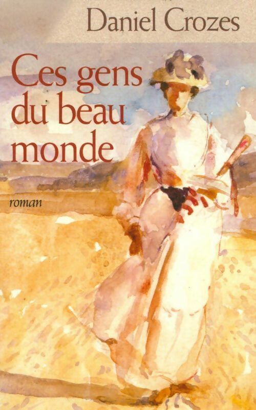 Ces gens du beau monde - Daniel Crozes - Livre