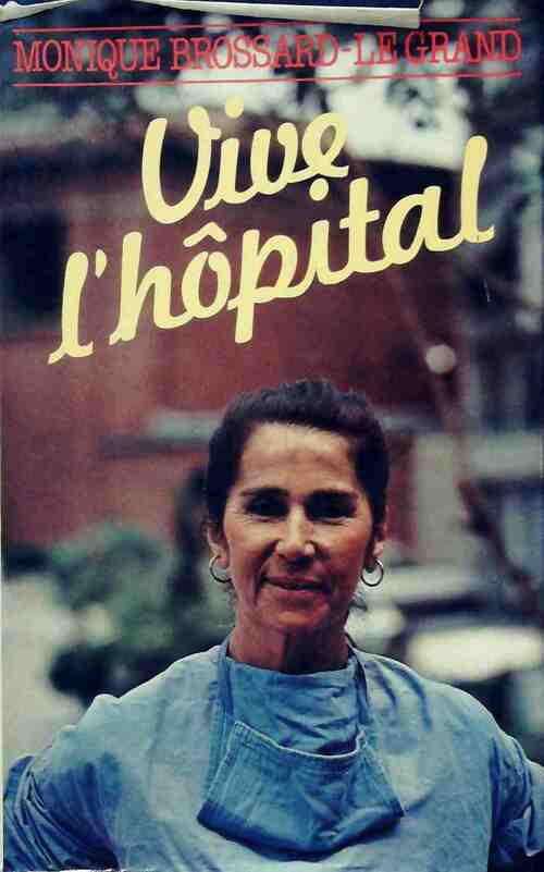 Vive l'hôpital ! - Monique Brossard-Le Grand - Livre