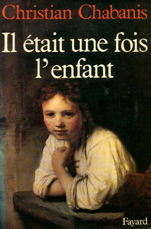 Il était une fois l'enfant - Christian Chabanis - Livre