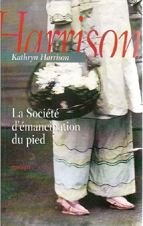 La société d'émancipation du pied - Kathryn Harrison - Livre