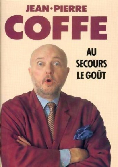 Au secours le goût ! - Jean-Pierre Coffe - Livre