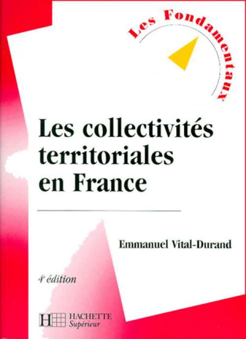 Les collectivités territoriales en France - Emmanuel Vital-Durand - Livre