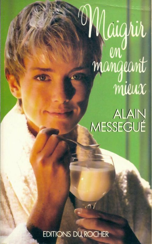 Maigrir en mangeant mieux - Alain Mességué - Livre