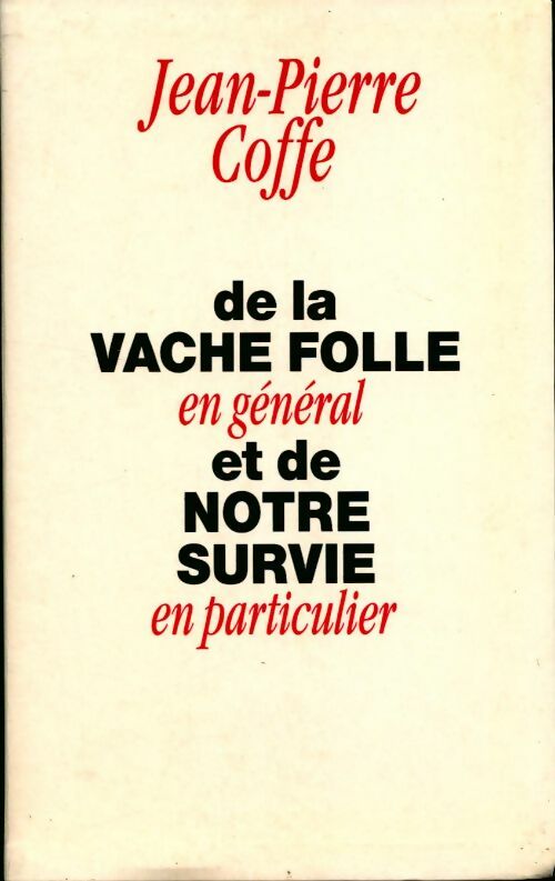De la vache folle en général et de notre survie en particulier - Jean-Pierre Coffe - Livre