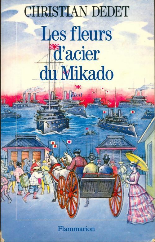 Les fleurs d'acier du Mikado - Christian Dedet - Livre