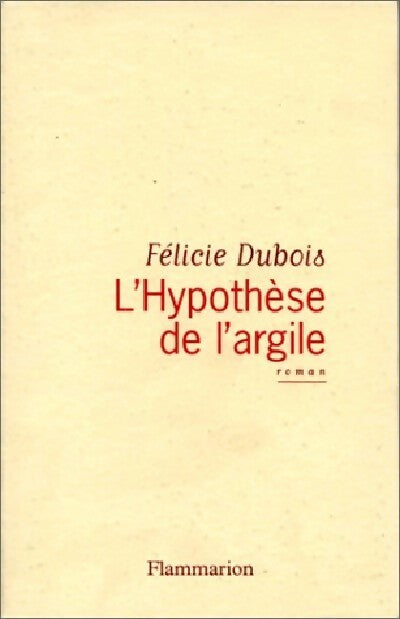 L'hypothèse de l'argile - Félicie Dubois - Livre