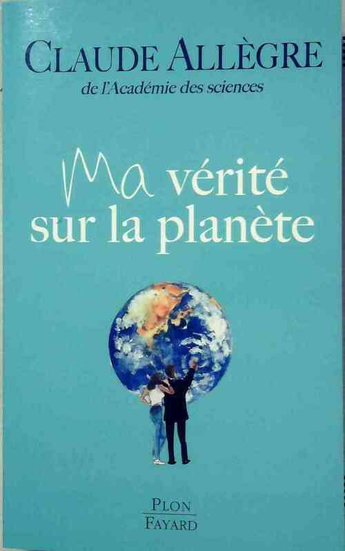 Ma vérité sur la planète - Claude Allègre - Livre