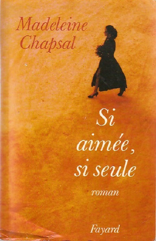 Si aimée, si seule - Madeleine Chapsal - Livre