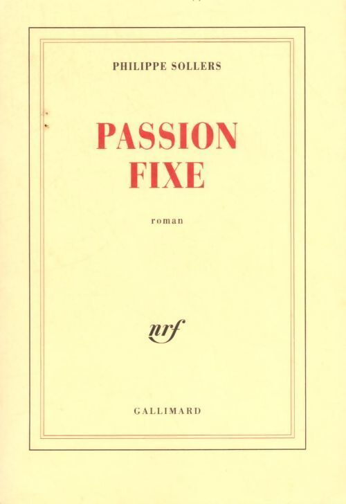 Passion fixe - Philippe Sollers - Livre
