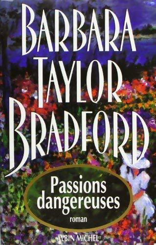 Passions dangereuses - Barbara Taylor Bradford - Livre
