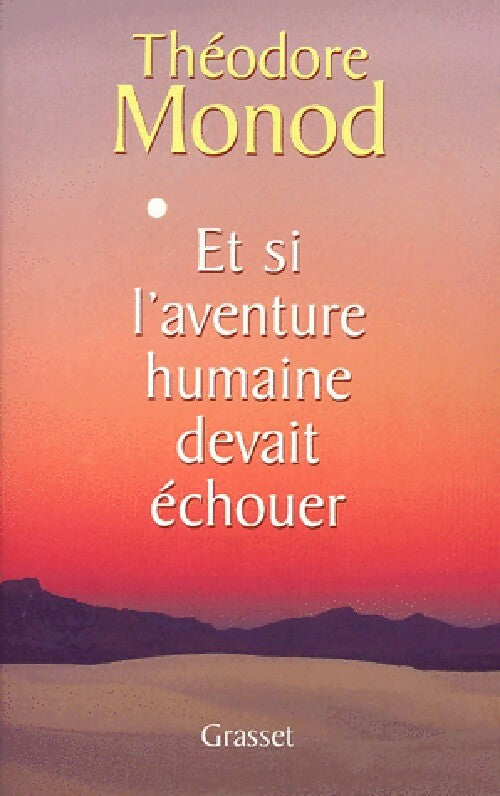 Et si l'aventure humaine devait échouer - Théodore Monod - Livre