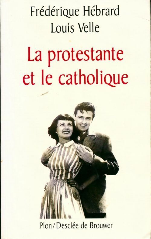 La protestante et le catholique - Louis Velle - Livre