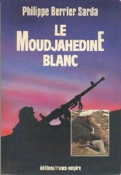 Le Moudjahedine blanc - Philippe Berrier-Sarda - Livre