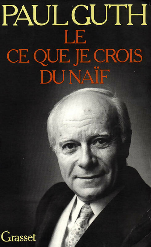 Le ce que je crois du naïf - Paul Guth - Livre