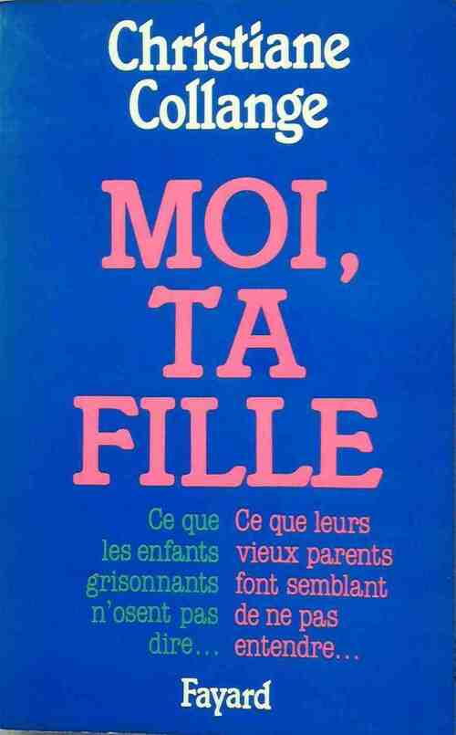 Moi, ta fille - Christiane Collange - Livre